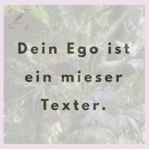 Copywriting mit Strategie: Warum dein Ego beim Schreiben dein größter Feind ist